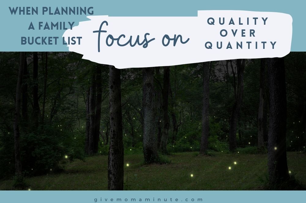 Focus on quality over quantity, family fun bucket list ideas